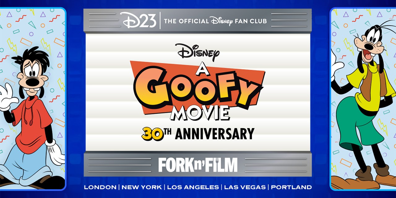 DETAILS: D23 & Fork n’ Film Goofy Movie seatings start at $179 per person in LA